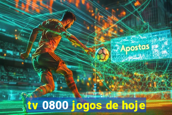 tv 0800 jogos de hoje